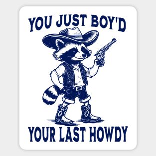 You Just Boy'd Your Last Howdy funny Western vintage Raccoon Sticker